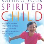 Raising your spirited child by Mary Sheedy Kurkinka