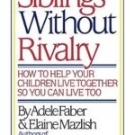 Siblings without rivalry by Adele Faber and Elaine Mazlish